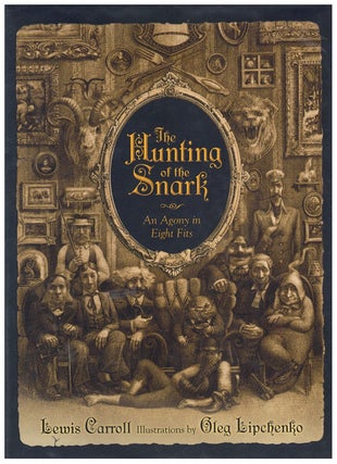 Item #62197 The Hunting of the Snark: An Agony in Eight Fits. Lewis Carroll, Oleg Lipchenko