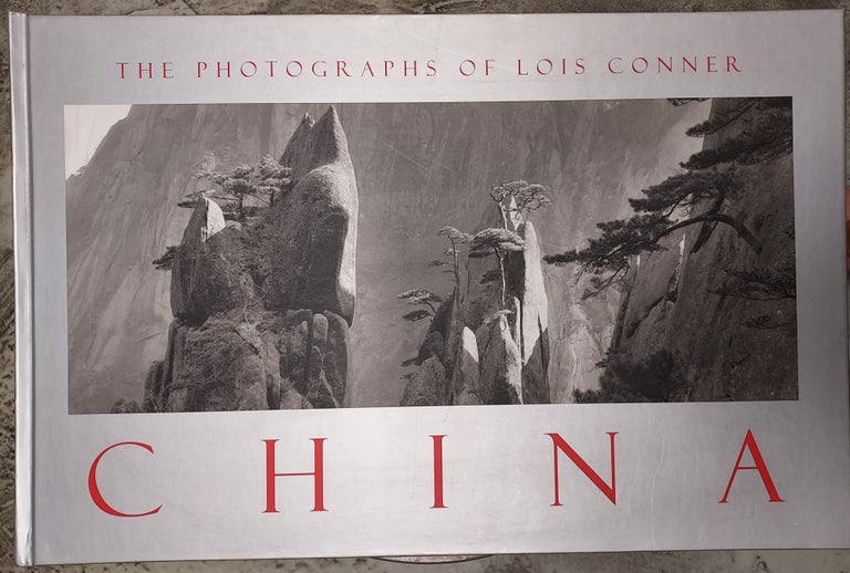 Item #62290 China: The Photographs of Lois Conner. Lois Conner, Jonathan Spence.