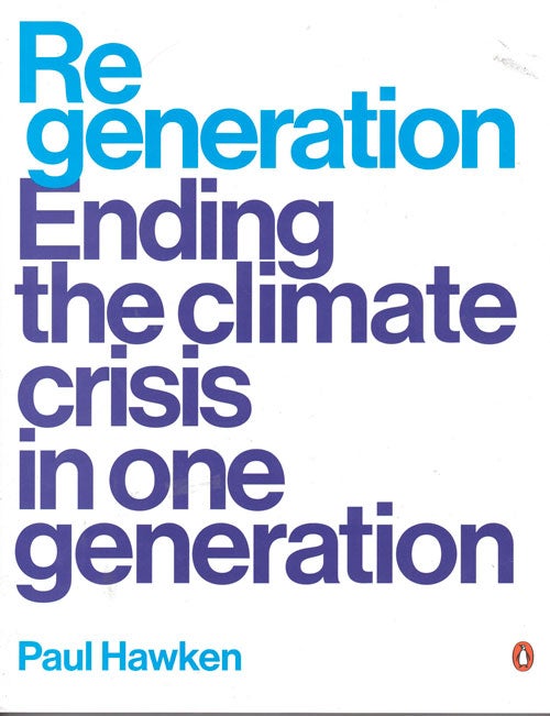 Item #62317 Regeneration: Ending the Climate Crisis in One Generation. Paul Hawken.