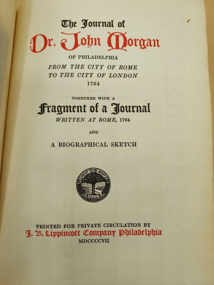 Item #62332 The Journal of Dr. John Morgan of Philadelphia from the City of Rome to the City of London, 1764; Together with a Fragment of a Journal Written at Rome, 1764, and a Biographical Sketch. Dr. John Morgan.