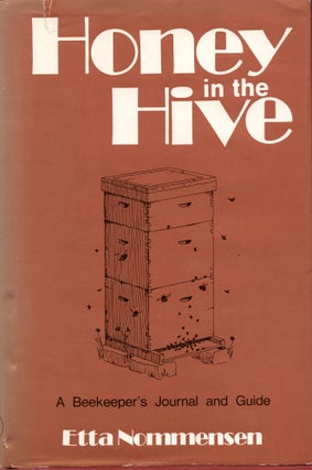 Item #62568 Honey in the Hive: A Beekeeper's Journal and Guide. Etta Nommensen