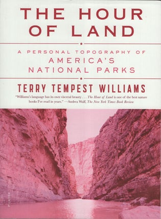 Item #62614 The Hour of Land: A Personal Topography of America's National Parks. Terry Tempest...