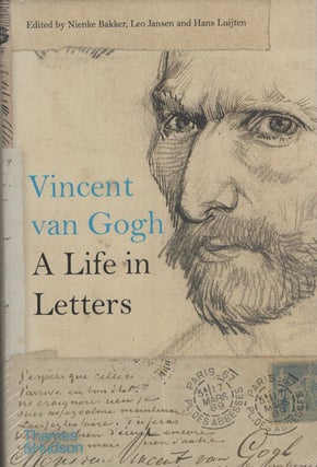 Item #62630 Vincent Van Gogh: A Life In Letters. Vincent Van Gogh, Nienke Bakker, Leo Jansen,...