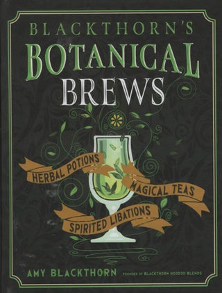 Item #62642 Blackthorn's Botanical Brews: Herbal Potions, Magical Teas, Spirited Libations. Amy...