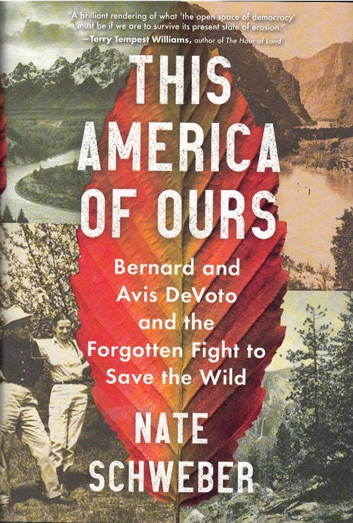 Item #62650 This America of Ours: Bernard and Avis DeVoto and the Forgotten Fight to Save the Wild. Nate Schweber.