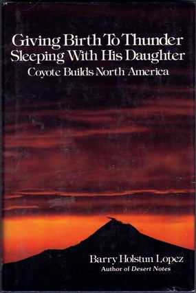 Item #62985 Giving Birth to Thunder, Sleeping with His Daughter: Coyote Builds North America....