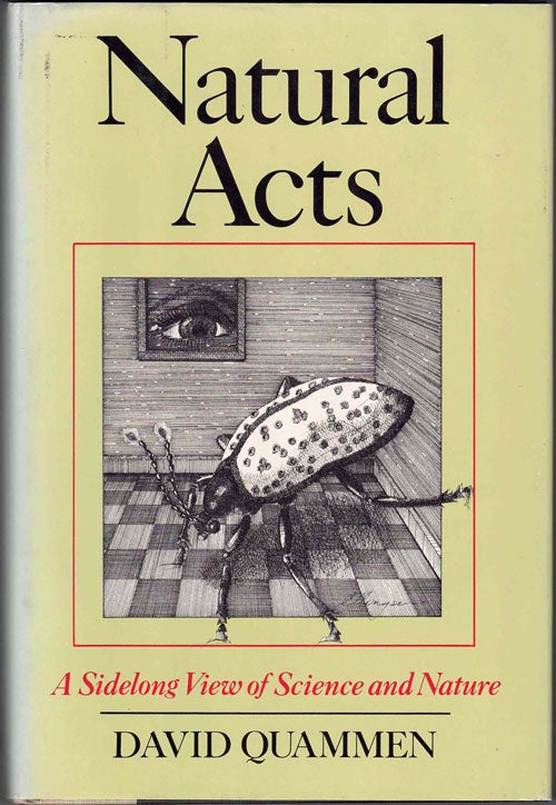 Item #63000 Natural Acts: A Sidelong View of Science and Nature. David Quammen.