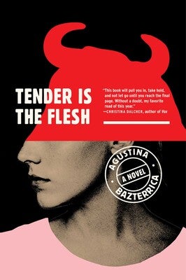 Item #63138 Tender is the Flesh. Agustina Bazterrica, Sarah Moses
