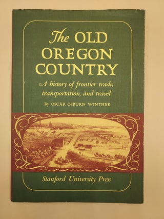 Item #63191 The Old Oregon Country: A History of Frontier Trade, Transportation, and Travel....