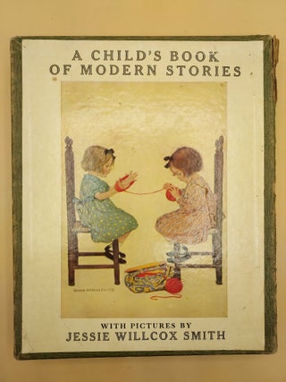 Item #63222 A Child's Book of Modern Stories. Jessie Willcox Smith, Ada M. Skinner, Eleanor L....