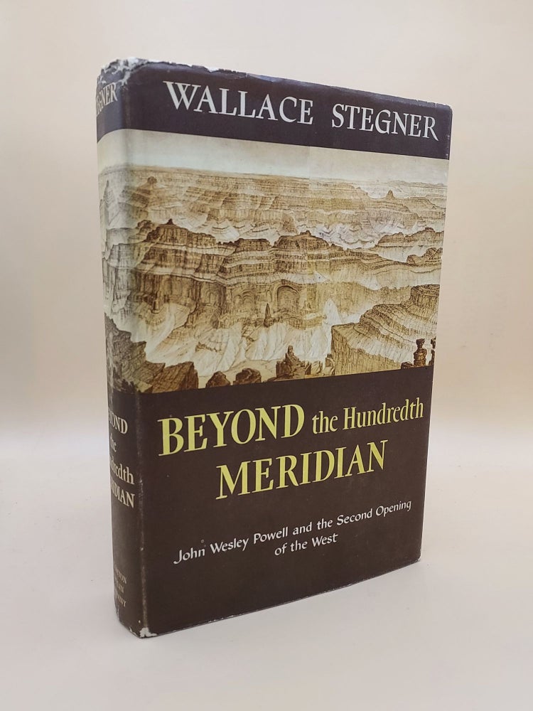 Item #63250 Beyond the Hundredth Meridian: John Wesley Powell and the Second Opening of the West. Wallace Stegner, Bernard DeVoto.