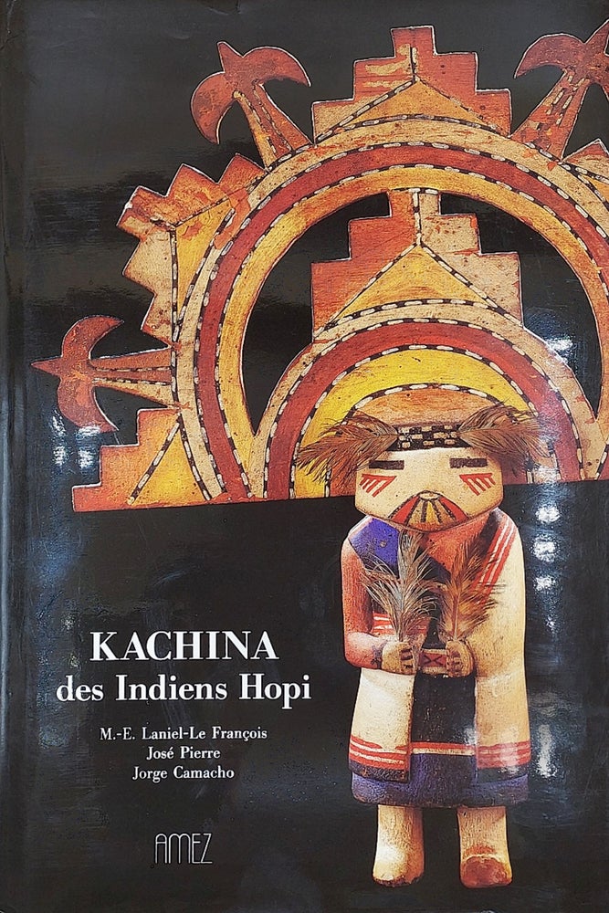 Item #63331 Kachina des Indiens Hopi. Marie-Élisabeth Laniel-Le François, José Pierre, Jorge Camacho.