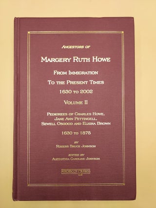 Item #63334 Ancestors of Margery Ruth Howe. From Immigration to the Present Times 1630 to 2002...