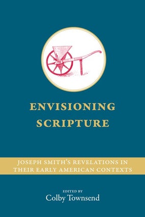 Item #63437 Joseph Smith's Revelations in their Early American Contexts. Colby Townsend
