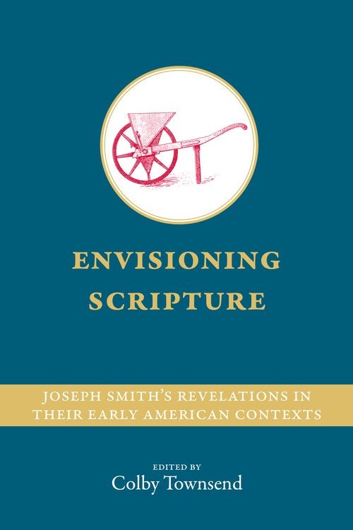 Item #63437 Joseph Smith's Revelations in their Early American Contexts. Colby Townsend.