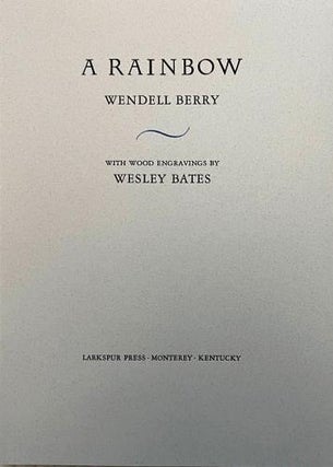 Item #63446 A Rainbow. Wendell Berry, Wesley Bates