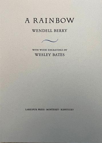 Item #63446 A Rainbow. Wendell Berry, Wesley Bates.