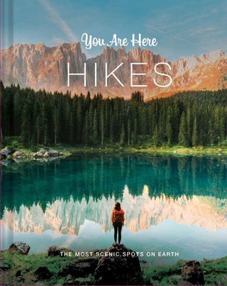 Item #63465 You Are Here - Hikes: The Most Scenic Spots on Earth