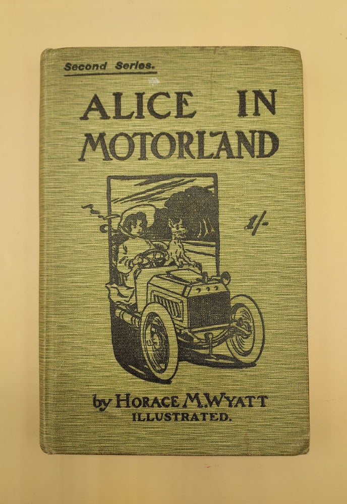 Item #63499 Alice in Motorland (Second Series) [Alice in Wonderland] [Automobiles]. Horace M. Wyatt, With, Charles R. Sykes.