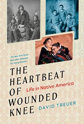 Item #63691 The Heartbeat of a Wounded Knee, Life in Native America. David Treuer
