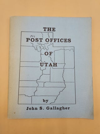Item #63700 The Post Offices of Utah. John S. Gallagher