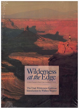 Item #63717 Wilderness at the Edge: A Citizen Proposal to Protect Utah's Canyons and Deserts. The...