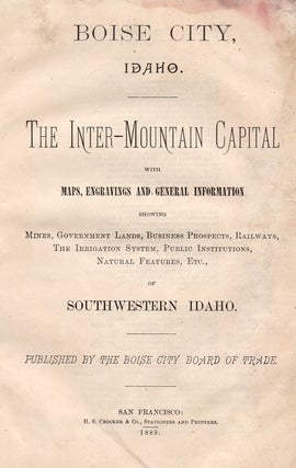 Item #63793 Boise City, Idaho. The Inter-Mountain Capital with Maps, Engravings and General...