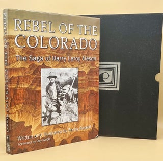 Item #63830 Rebel of the Colorado: The Saga of Harry Leroy Aleson. Renny Russell, Roy Webb, Foreword