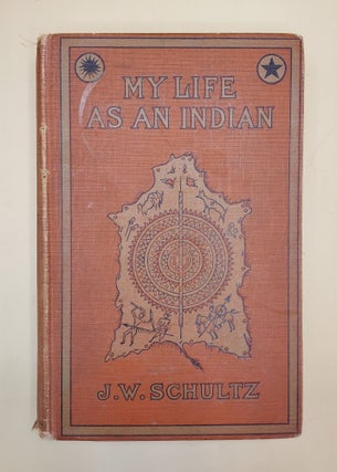 Item #63852 My Life as an Indian. James Willard Schultz