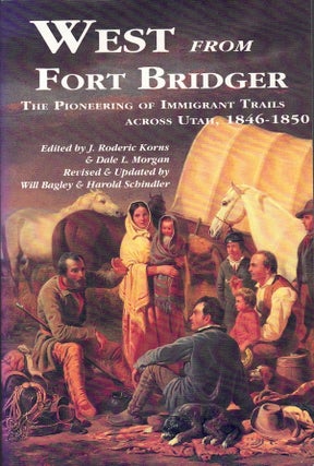 Item #63977 West from Fort Bridger: The Pioneering of Immigrant Trails Across Utah, 1846-1850....