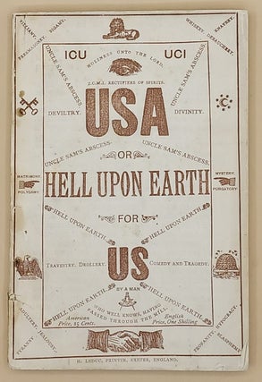 Item #63988 U.S.A. Uncle Sam's Abscess, or Hell Upon Earth for U.S. Uncle Sam by W. Jarman, Esq.,...