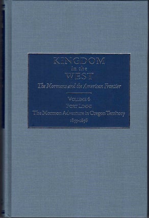 Item #64028 Kingdom in the West, Volume 6 - Fort Limhi: The Mormon Adventure in Oregon Territory,...