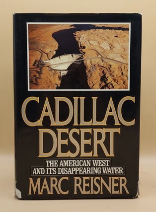 Item #64034 Cadillac Desert: The American West and Its Disappearing Water. Marc Reisner