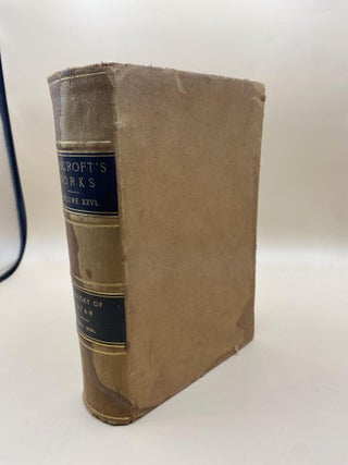 Item #64049 The Works of Hubert Howe Bancroft: Volume XXVI. History of Utah. 1540-1886. Hubert H....