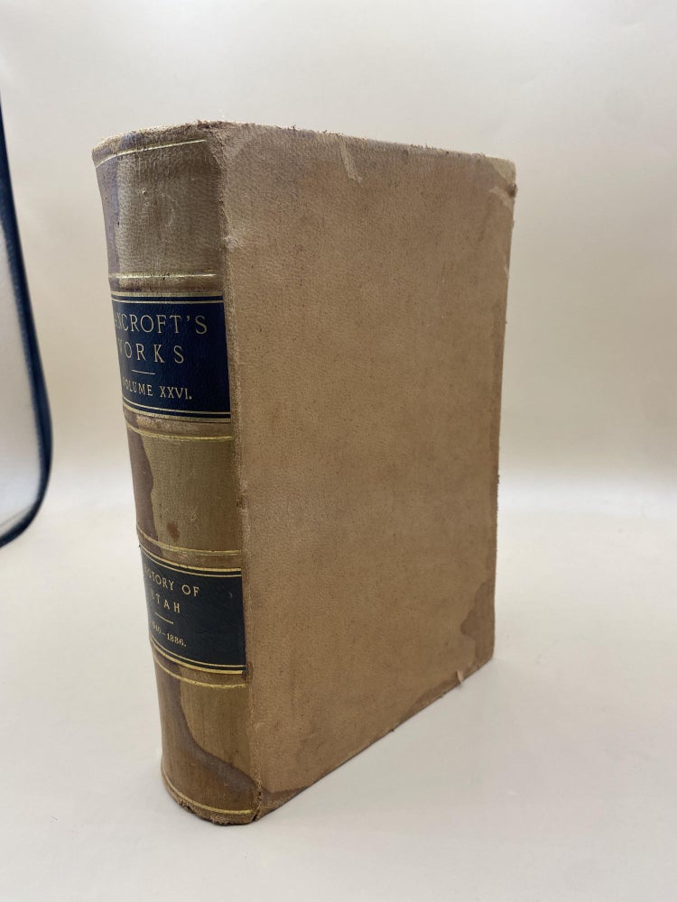 Item #64049 The Works of Hubert Howe Bancroft: Volume XXVI. History of Utah. 1540-1886. Hubert H. Bancroft.