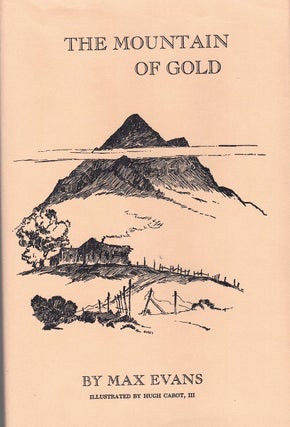 Item #64086 The Mountain of Gold. Max Evans, Hugh Cabot III