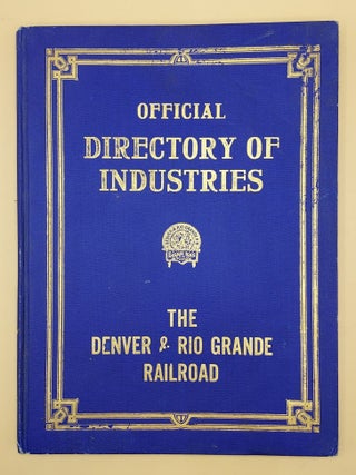 Item #64126 Official Directory of Industries: The Denver & Rio Grande Railroad. Issued and...