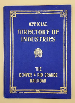Item #64126 Official Directory of Industries: The Denver & Rio Grande Railroad. Issued and...