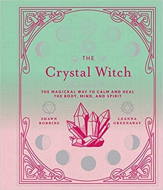 Item #64165 The Crystal Witch: The Magickal Way to Calm and Heal The Body, Mind, and Spirit....
