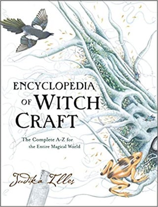 Item #64223 Encyclopedia of Witch Craft: The Complete A-Z for the Entire Magical World. Judika Illes