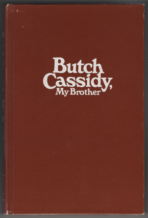 Item #64462 Butch Cassidy, My Brother. Lula Parker Betenson, As told to Dora Flack