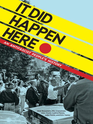 Item #64496 It Did Happen Here: An Antifascist People's History. Moe Bowstern, Mic Crenshaw, Alec...