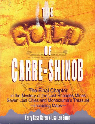 Item #64500 The Gold of Carre-Shinob: The Final Chapter in the Mystery of the Lost Rhoades Mines,...