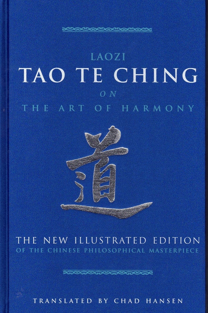 Item #64506 Laozi Tao Te Ching on the Art of Harmony: The New Illustrated Edition Of the Chinese Philosophical Masterpiece. Chad Hansen.