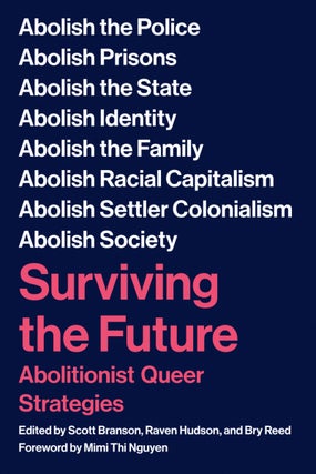 Item #64540 Surviving the Future: Abolitionist Queer Strategies. Scott Branson, Raven Hudson, Bry...