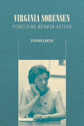 Item #64567 Virginia Sorensen: Pioneering Mormon Author. Stephen Carter