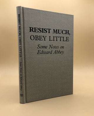 Item #64577 Resist Much, Obey Little: Some Notes on Edward Abbey. James Hepworth, Gregory McNamee