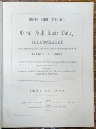 Route from Liverpool to Great Salt Lake Valley illustrated with steel engravings and wood cuts from sketches made by Frederick Piercy. Together with a geographical and historical description of Utah, and a map of the overland routes to that territory from the Missouri River. Also, an authentic history of the Latter-day Saints' emigration from Europe from the commencement up to the close of 1855, with statistics.