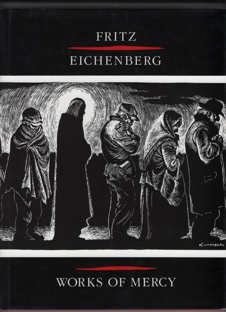 Item #64632 Fritz Eichenberg: Works of Mercy. Fritz Eichenberg, Robert Ellsberg.