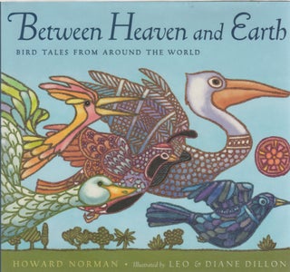 Item #64658 Between Heaven and Earth: Bird Tales from Around the World. Howard Norman